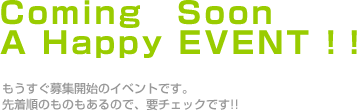 Coming�@Soon A Happy EVENT !�I